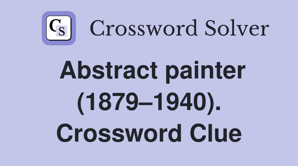 Abstract painter (1879–1940). Crossword Clue