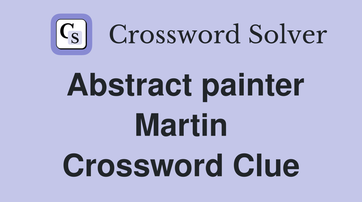 Abstract painter Martin Crossword Clue