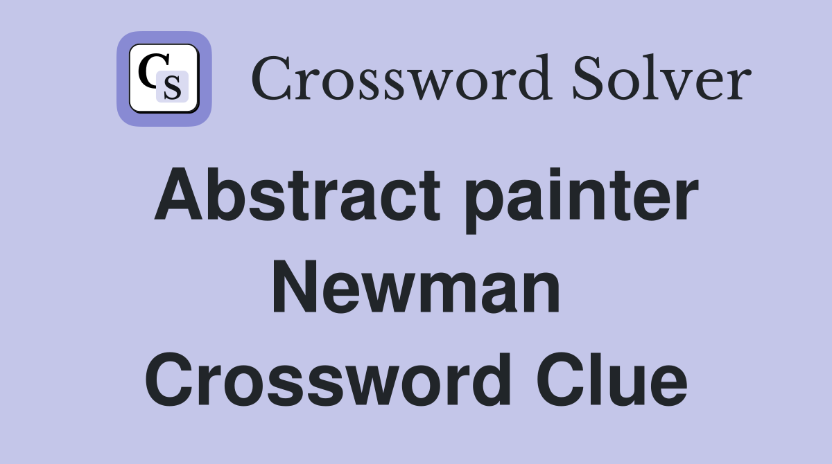Abstract painter Newman Crossword Clue