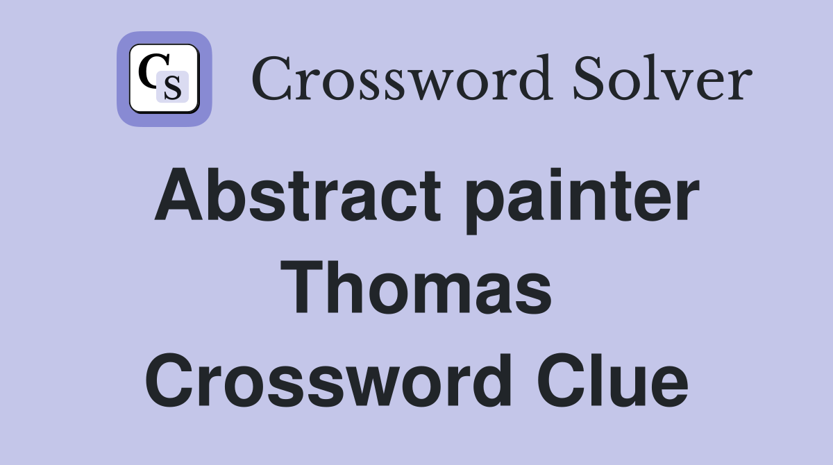 Abstract painter Thomas Crossword Clue