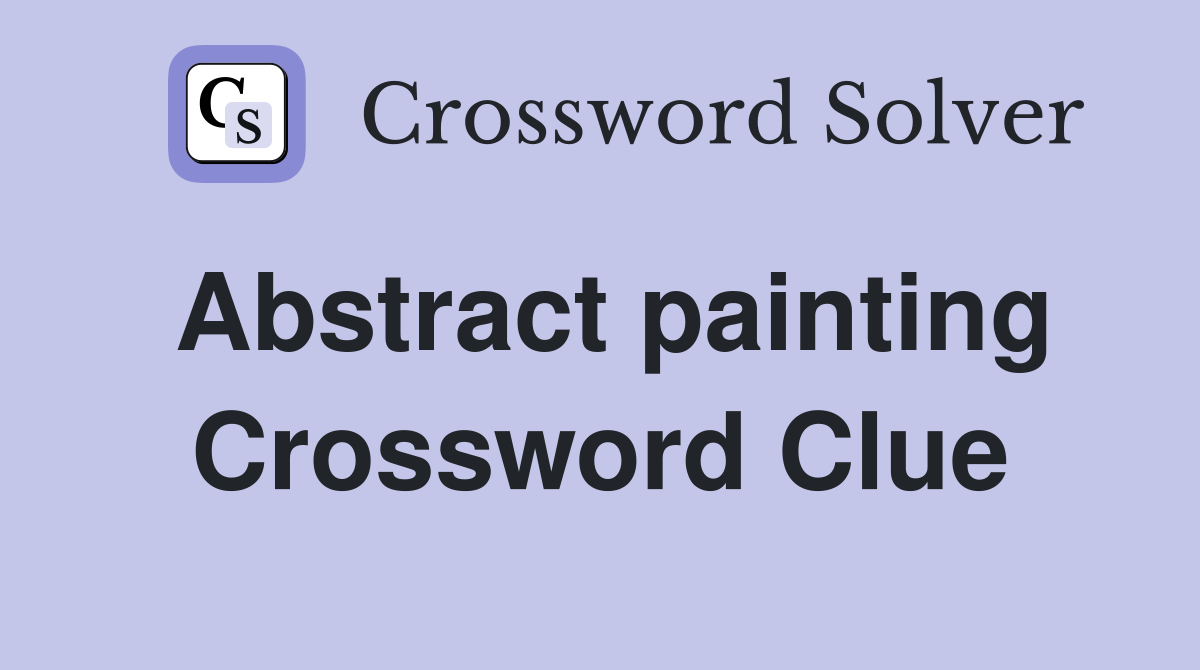 Abstract painting Crossword Clue
