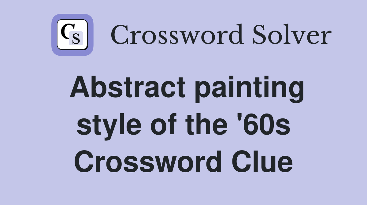 Abstract painting style of the '60s Crossword Clue