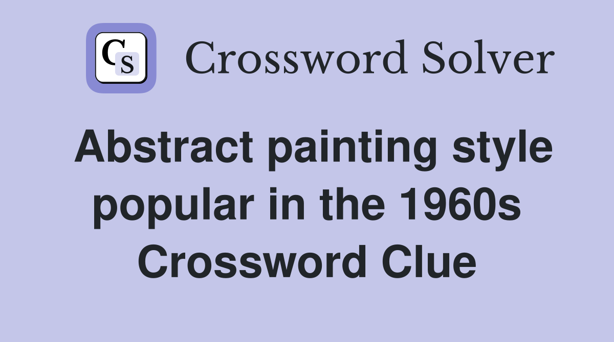 Abstract painting style popular in the 1960s Crossword Clue