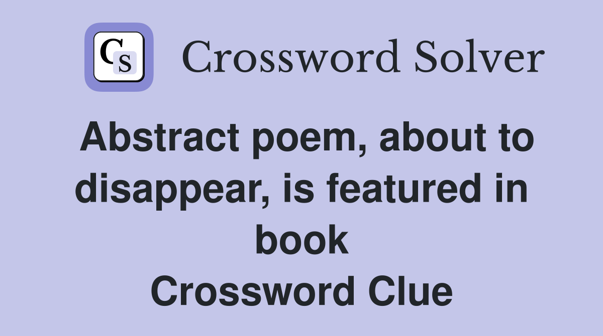 Abstract poem, about to disappear, is featured in book Crossword Clue