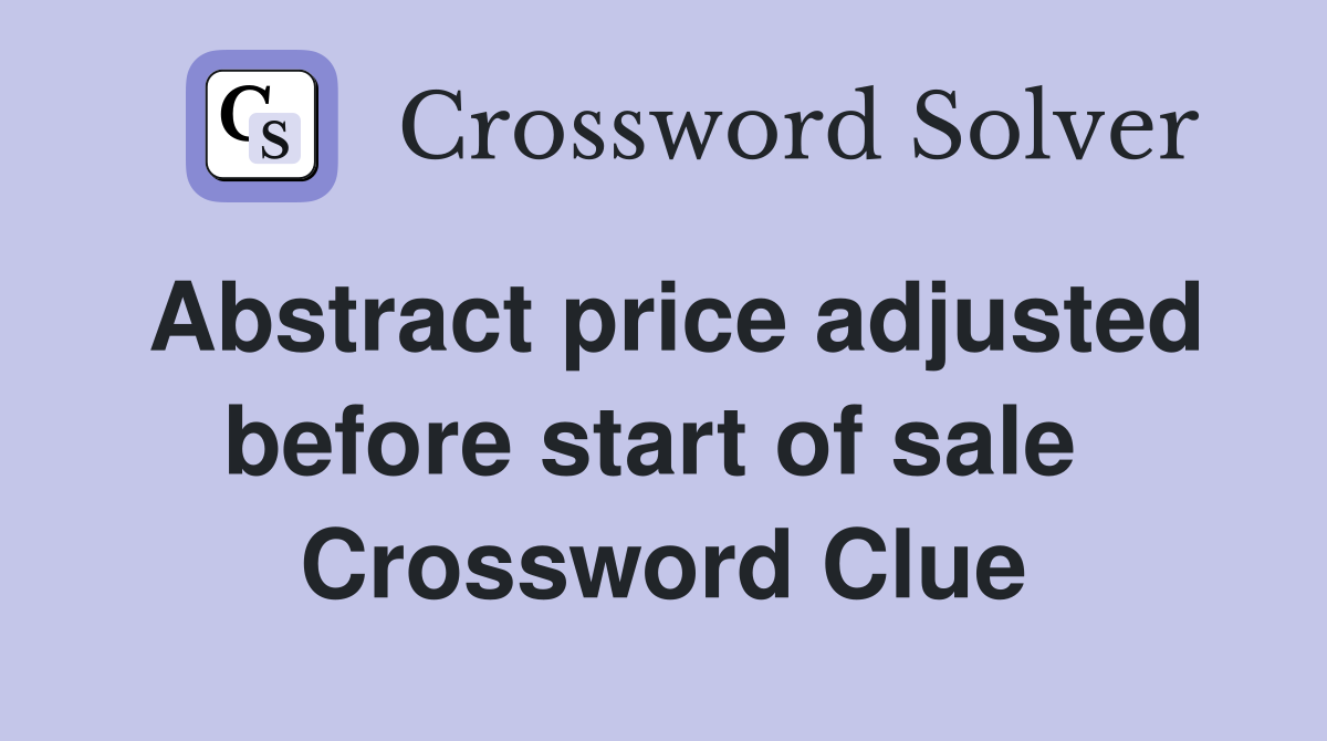 Abstract price adjusted before start of sale  Crossword Clue