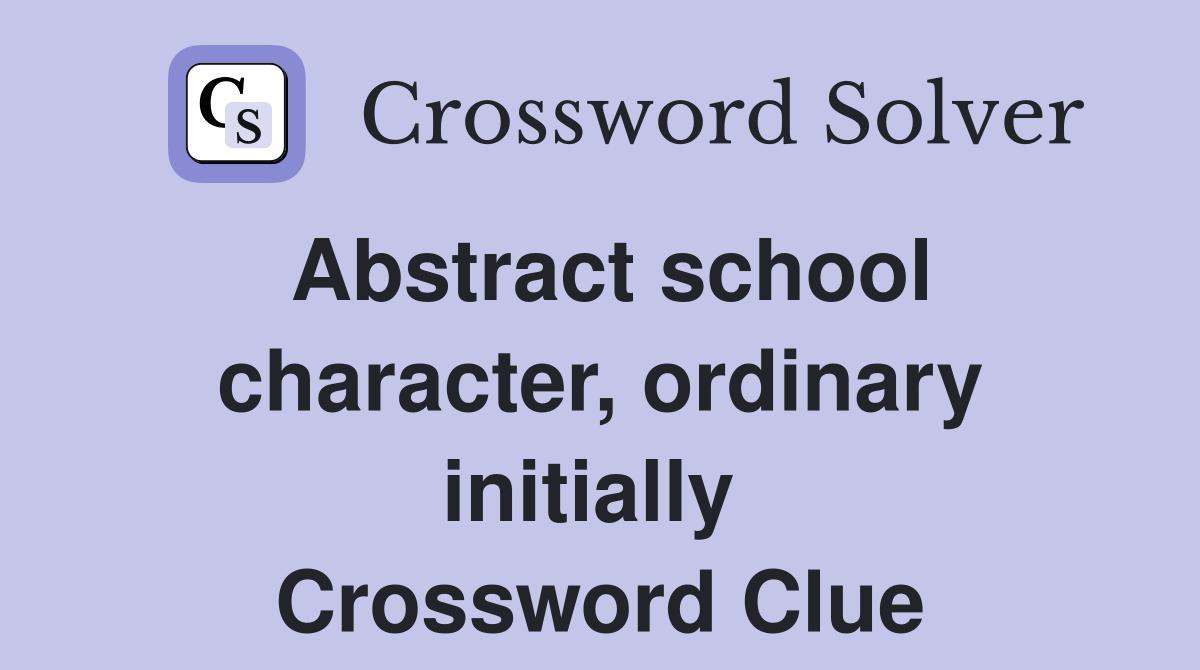 Abstract school character, ordinary initially  Crossword Clue