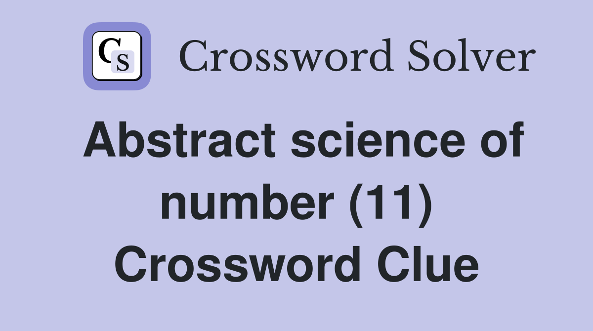 Abstract science of number (11) Crossword Clue