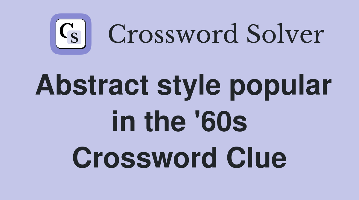 Abstract style popular in the '60s Crossword Clue