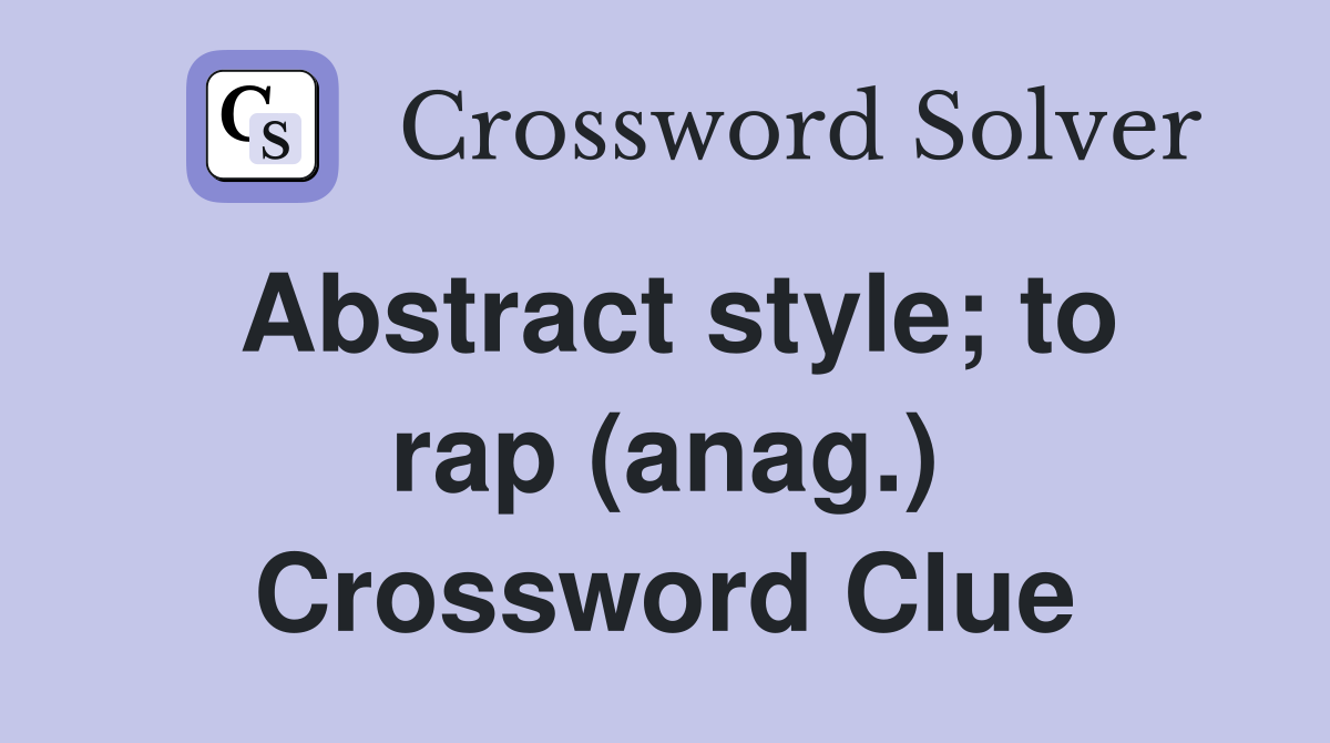 Abstract style; to rap (anag.) Crossword Clue
