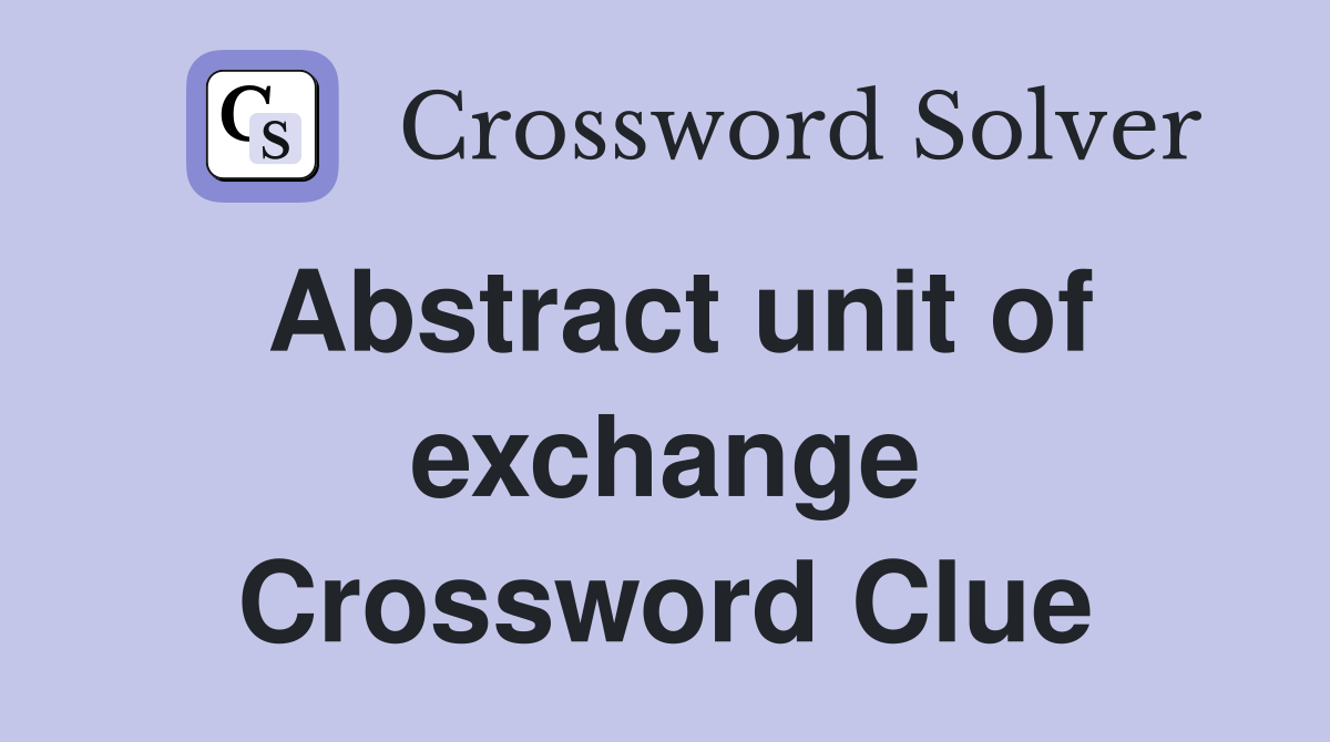 Abstract unit of exchange Crossword Clue