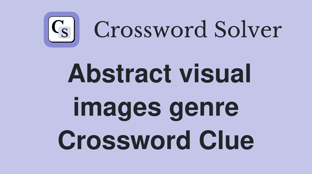 Abstract visual images genre Crossword Clue