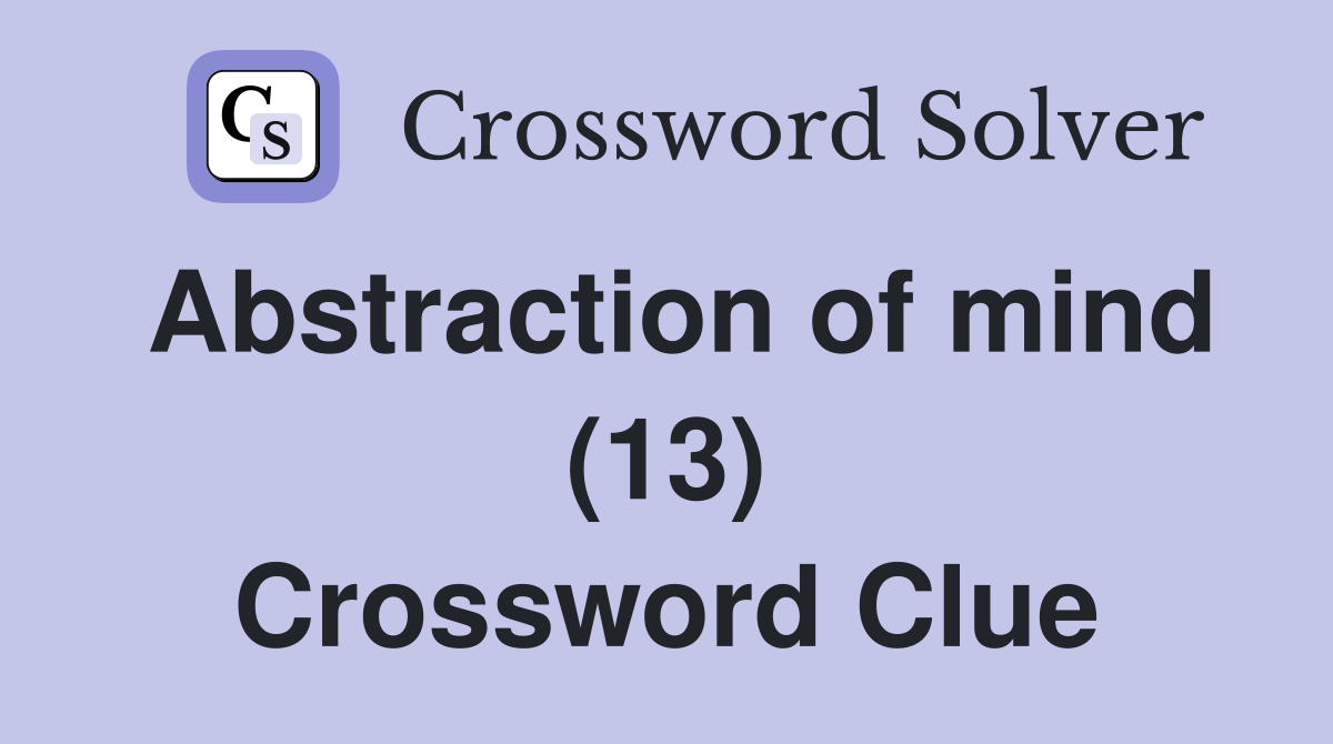 Abstraction of mind (13) Crossword Clue