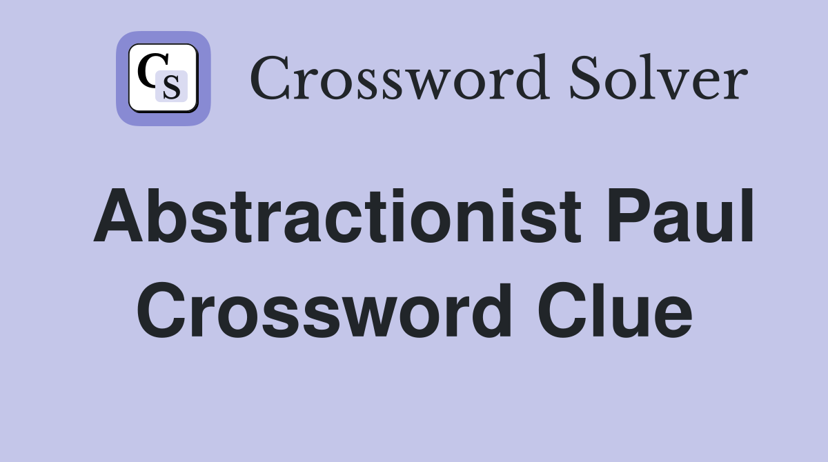 Abstractionist Paul Crossword Clue