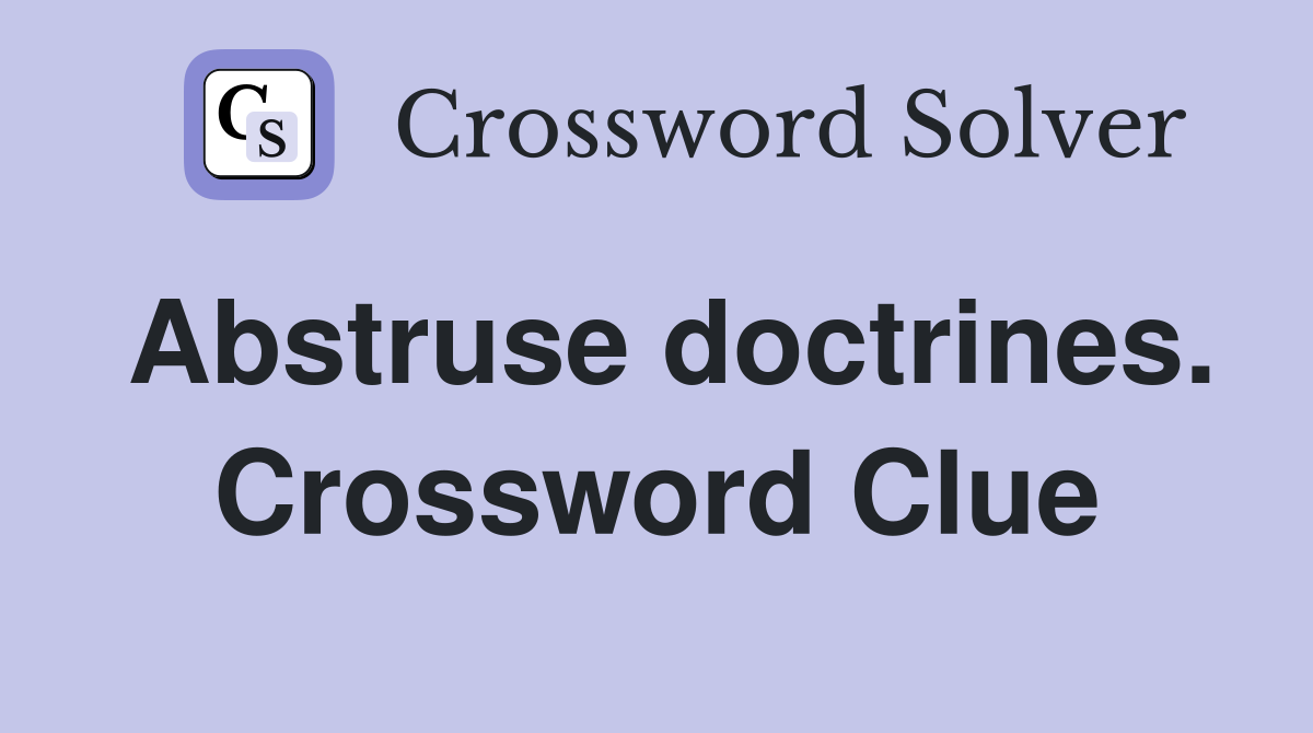 Abstruse doctrines. Crossword Clue