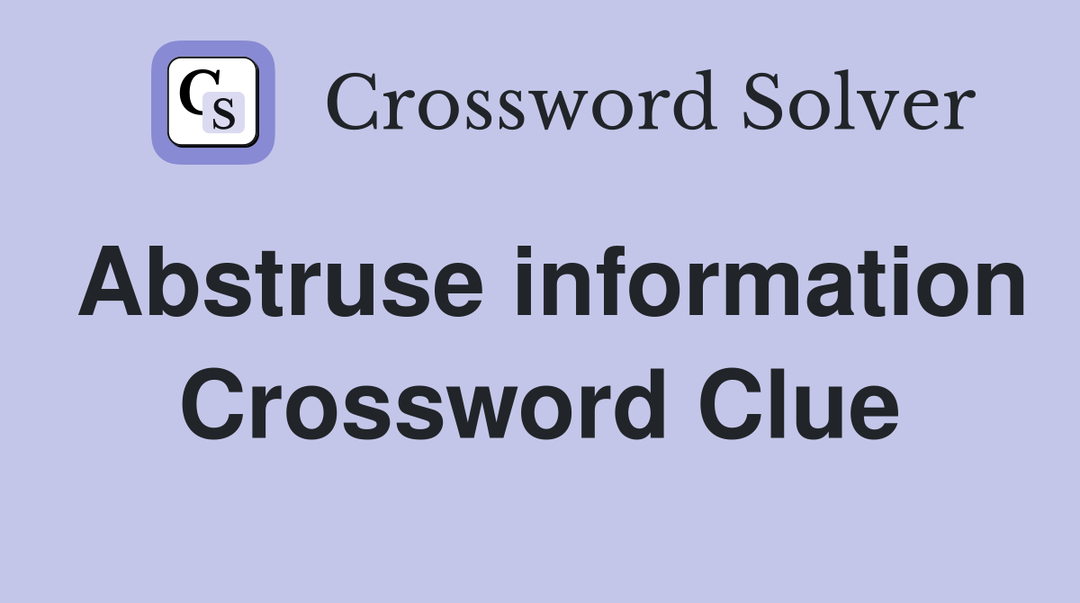 Abstruse information Crossword Clue