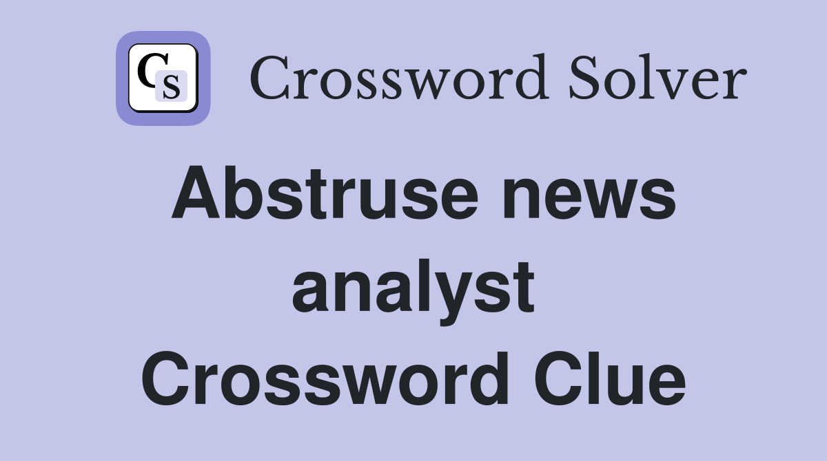 Abstruse news analyst Crossword Clue