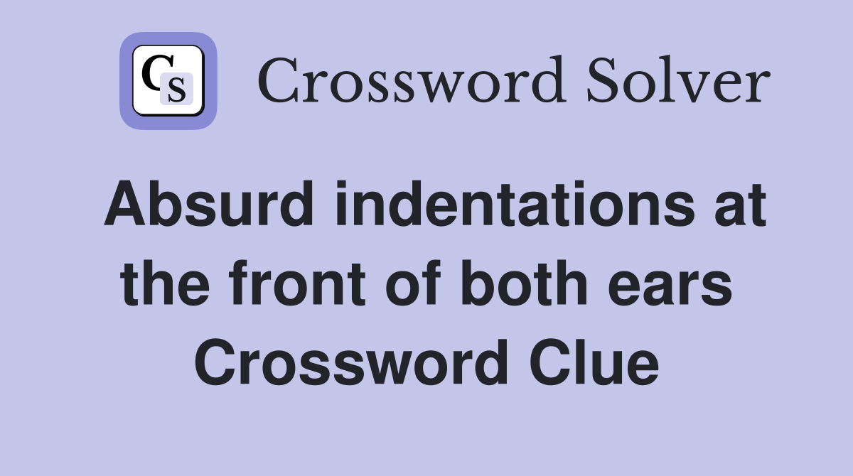 Absurd indentations at the front of both ears Crossword Clue
