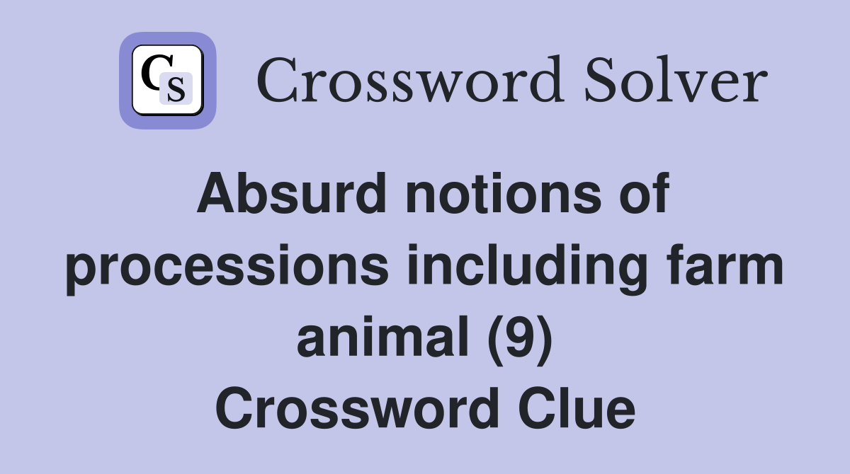 Absurd notions of processions including farm animal (9) Crossword Clue