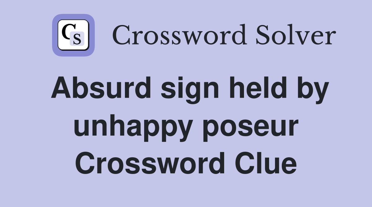 Absurd sign held by unhappy poseur Crossword Clue