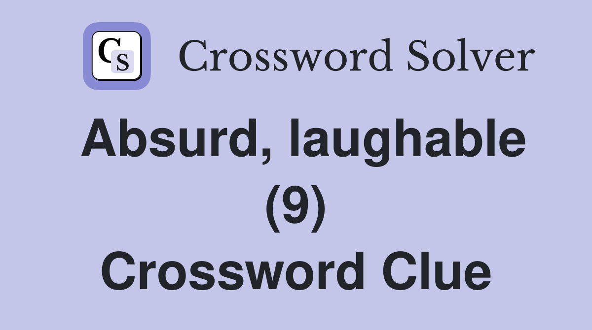 Absurd, laughable (9) Crossword Clue