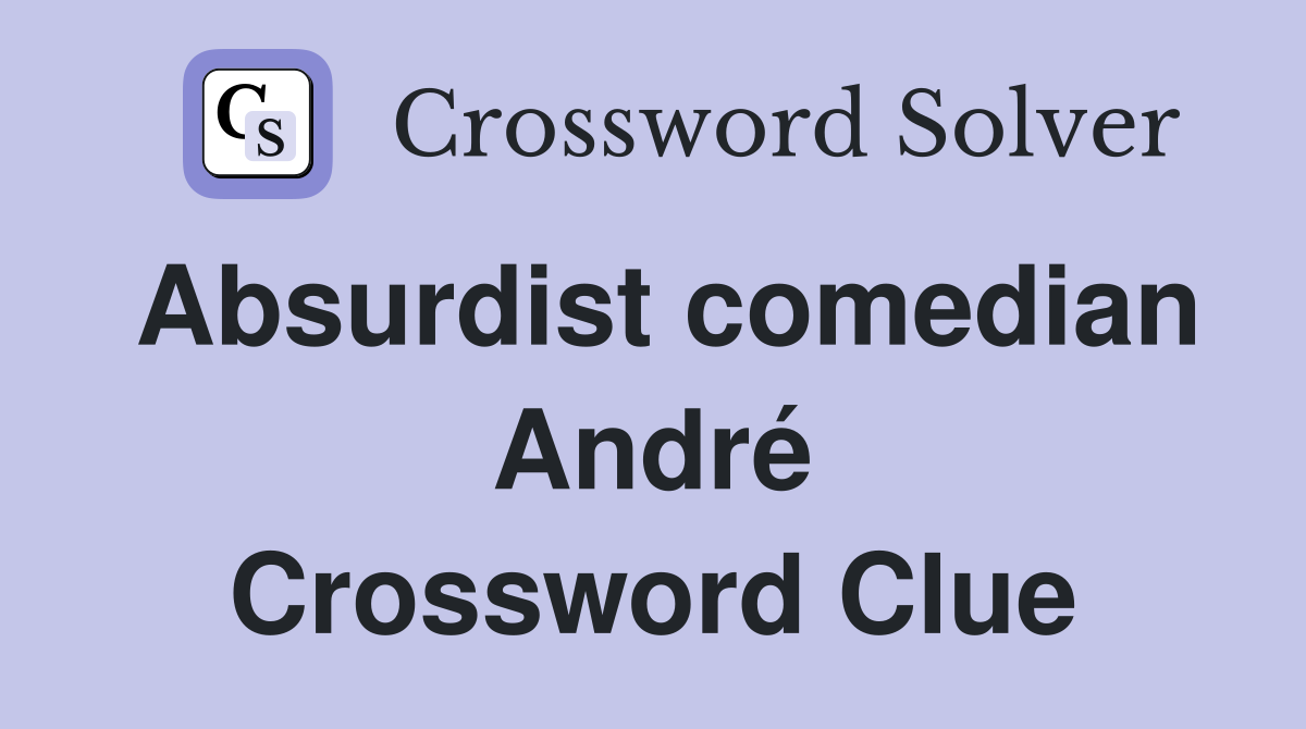 Absurdist comedian André Crossword Clue