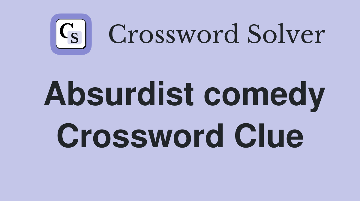 Absurdist comedy Crossword Clue