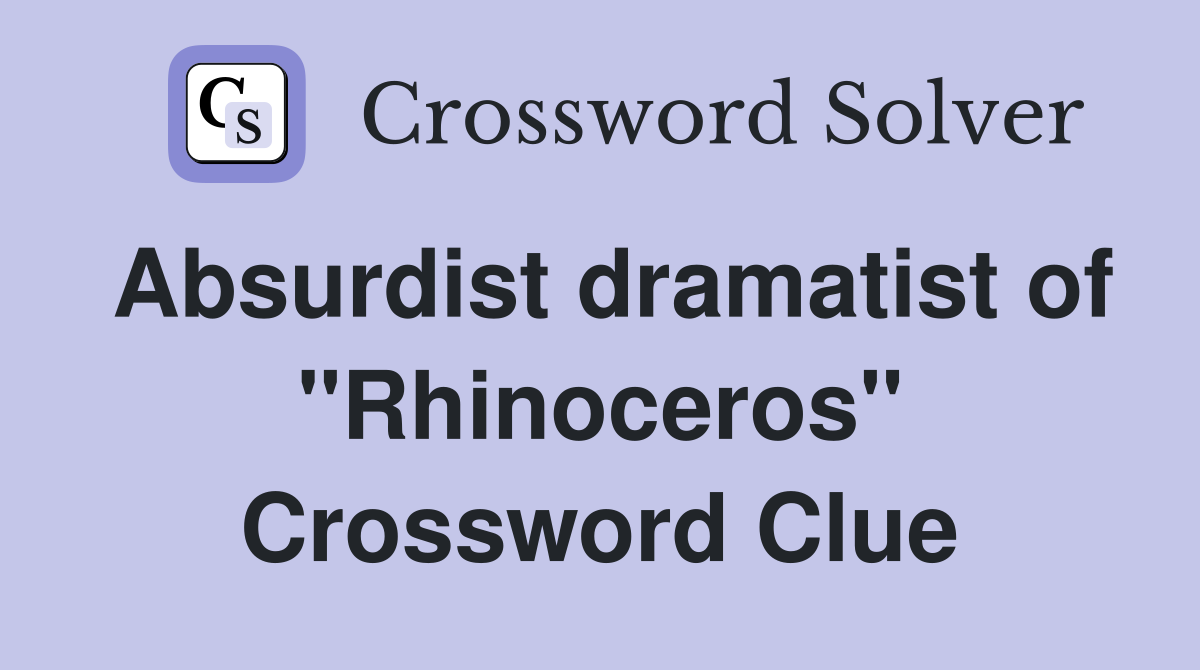 Absurdist dramatist of "Rhinoceros" Crossword Clue