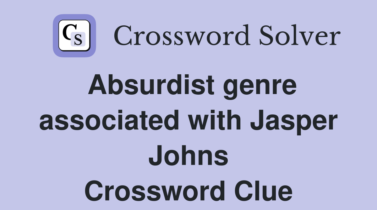 Absurdist genre associated with Jasper Johns Crossword Clue