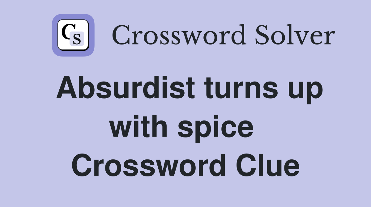 Absurdist turns up with spice  Crossword Clue