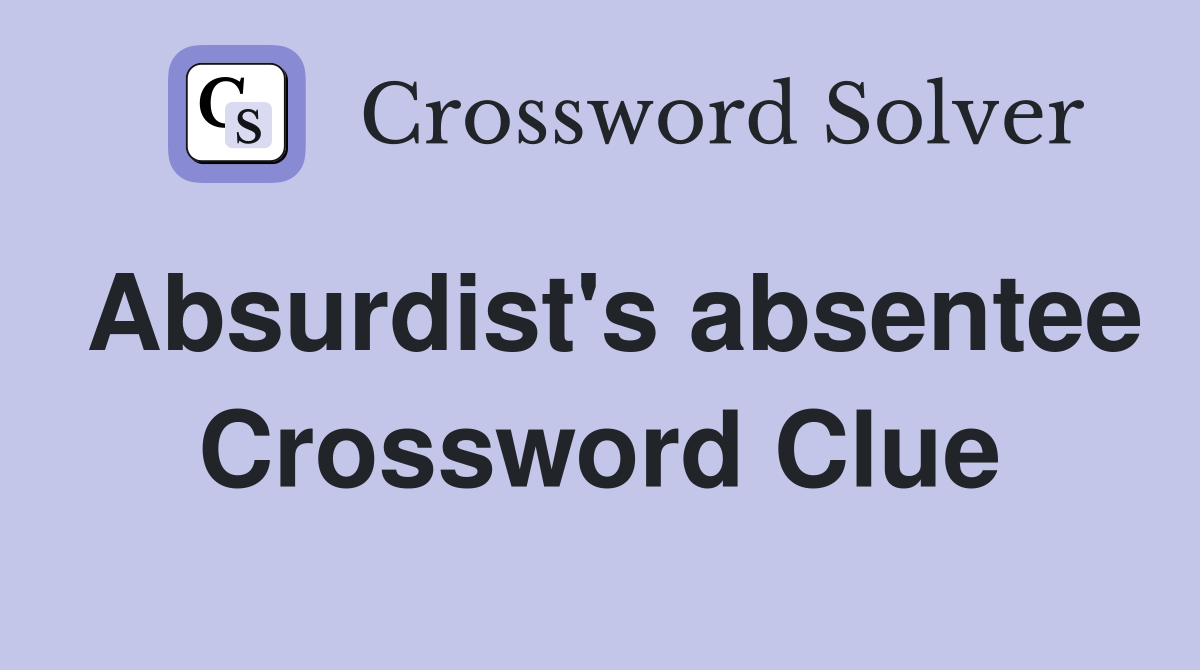 Absurdist's absentee Crossword Clue
