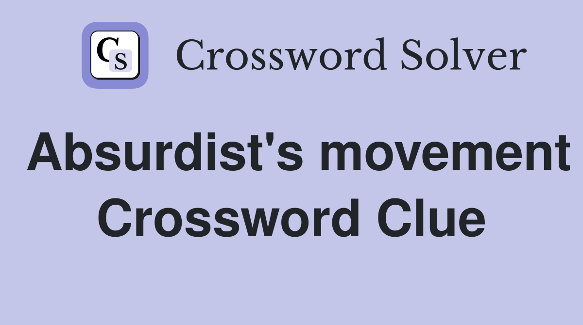Absurdist's movement Crossword Clue