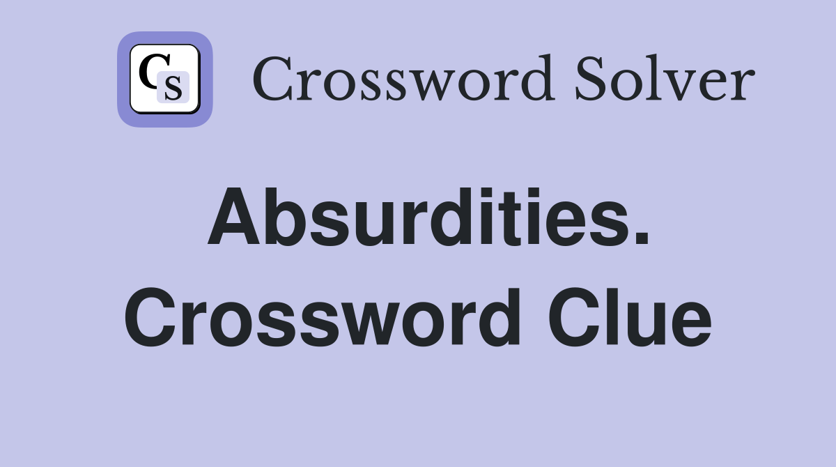 Absurdities. Crossword Clue