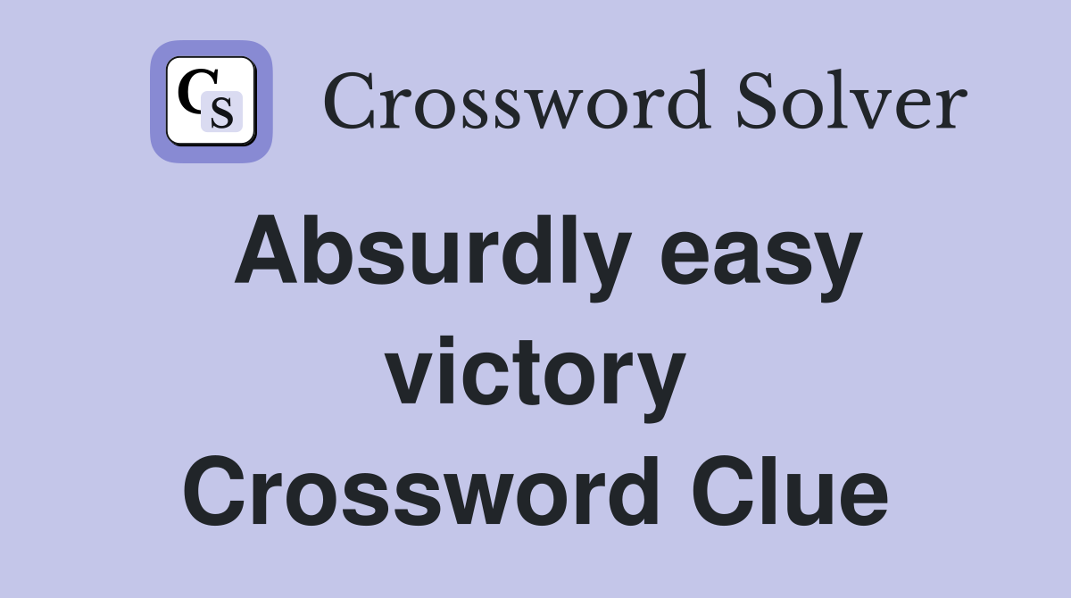 Absurdly easy victory Crossword Clue