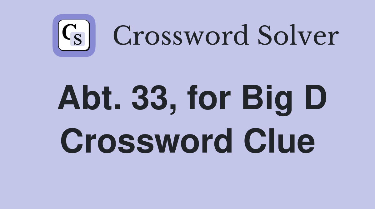 Abt. 33, for Big D Crossword Clue