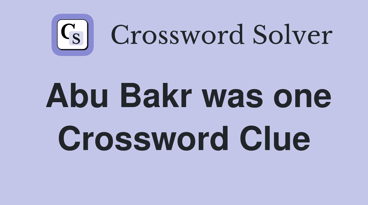 Abu Bakr was one Crossword Clue