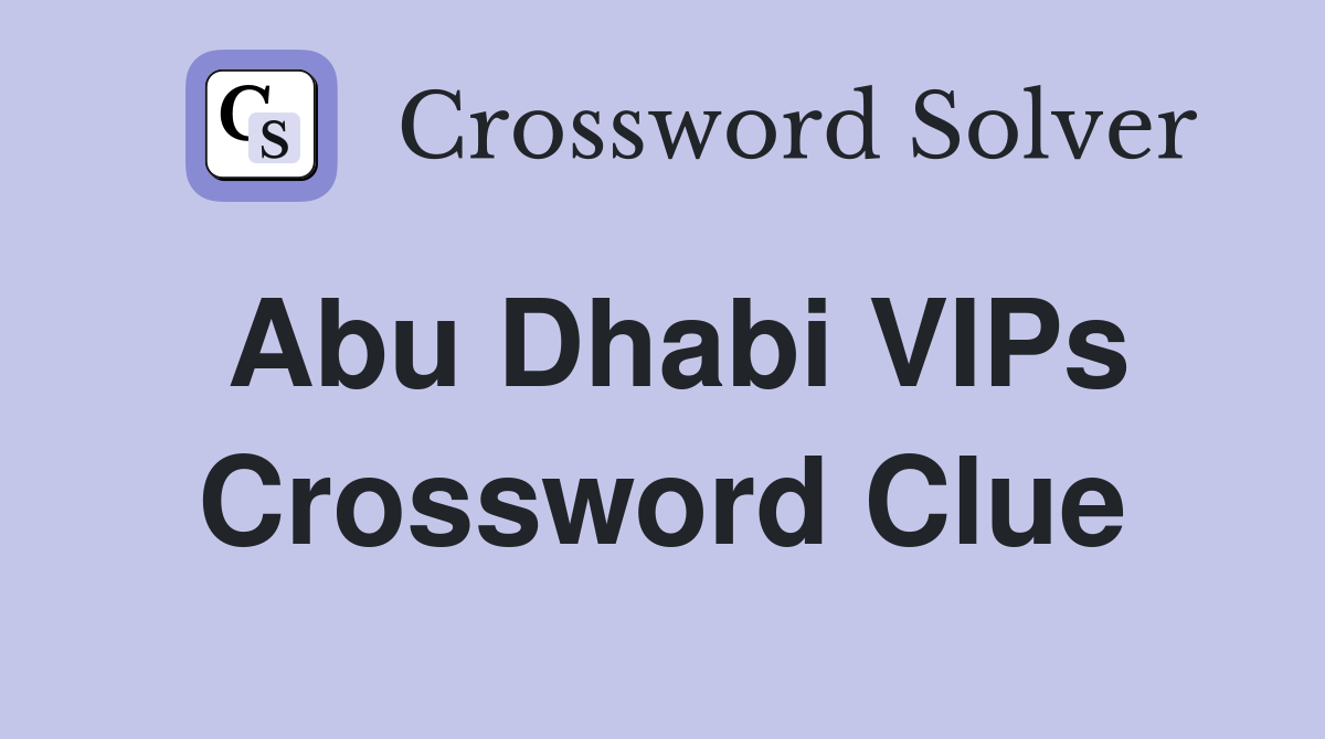 Abu Dhabi VIPs Crossword Clue