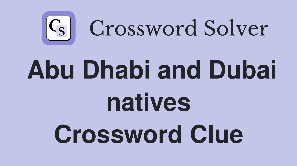 Abu Dhabi and Dubai natives Crossword Clue