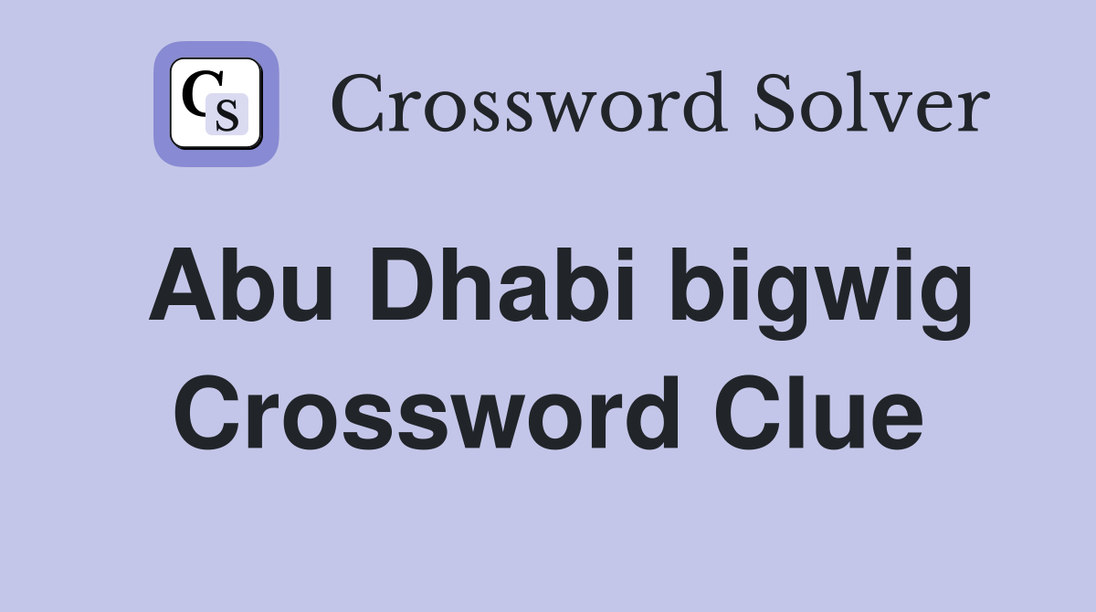 Abu Dhabi bigwig Crossword Clue
