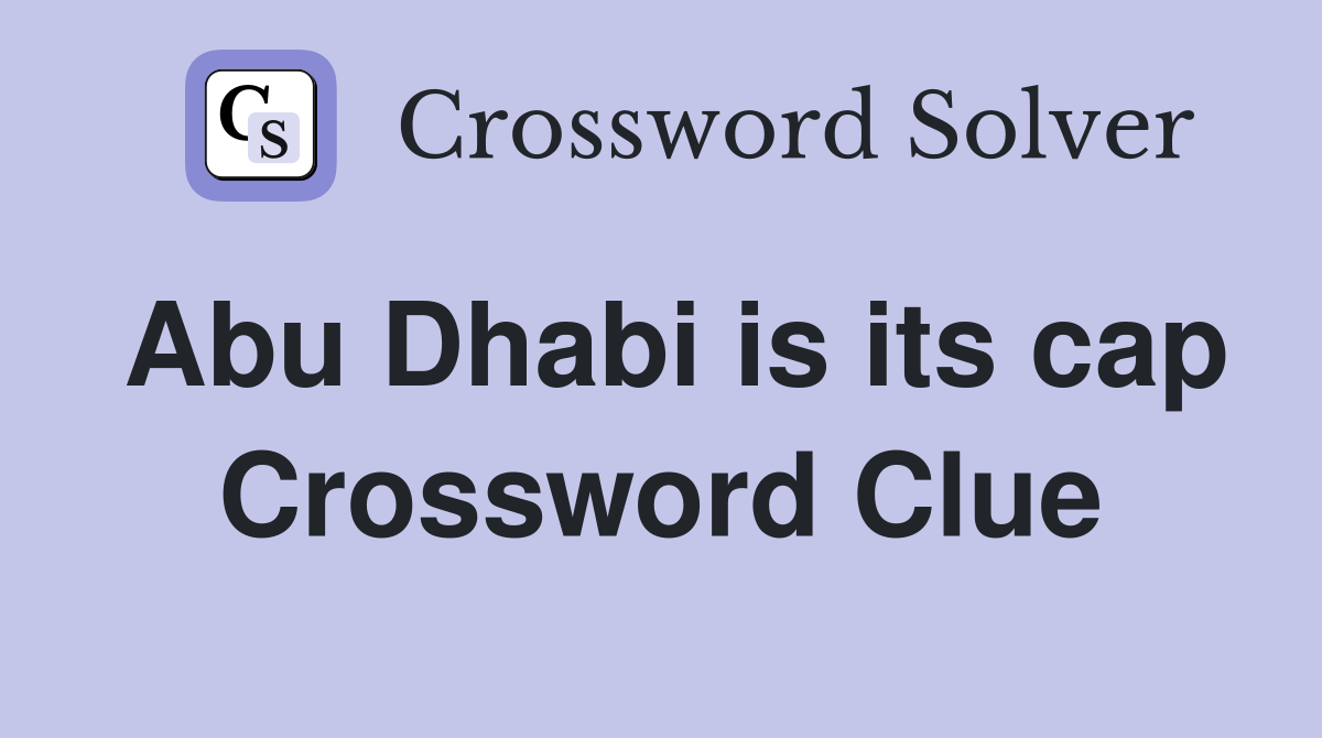 Abu Dhabi is its cap Crossword Clue