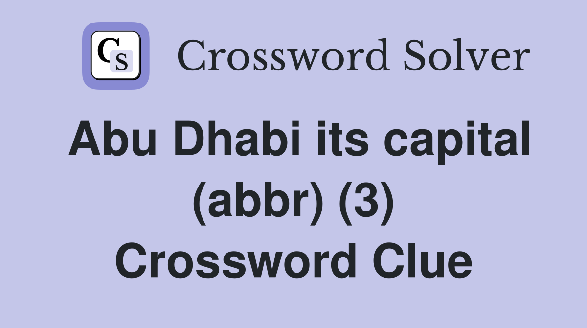Abu Dhabi its capital (abbr) (3) Crossword Clue