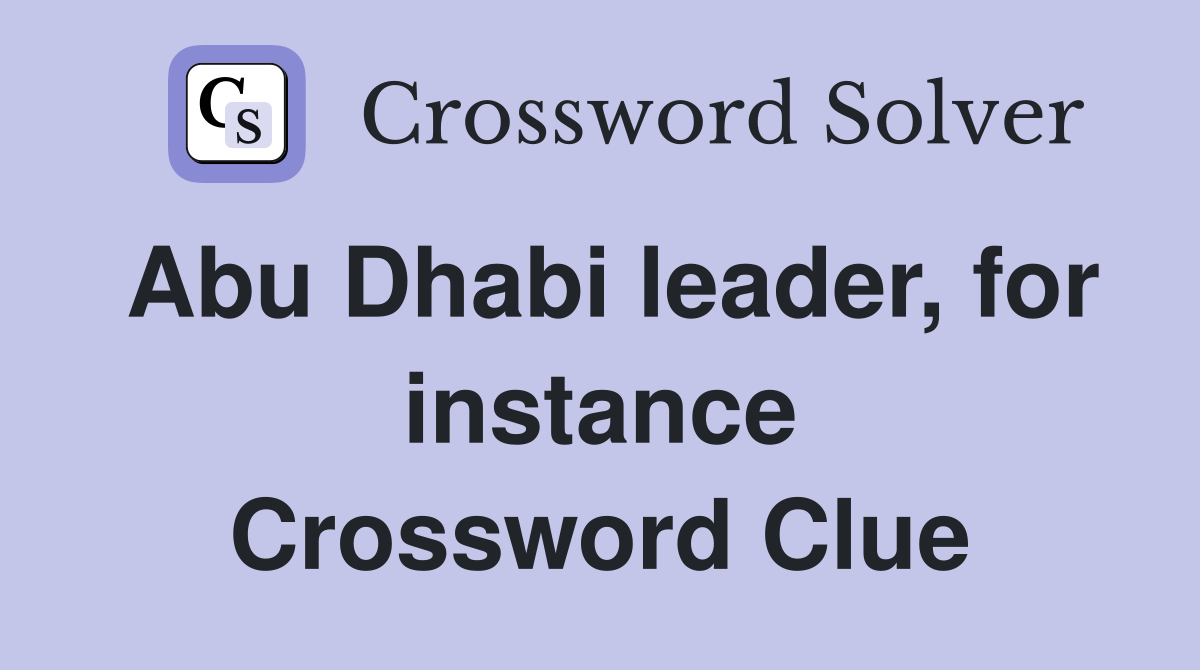 Abu Dhabi leader, for instance Crossword Clue