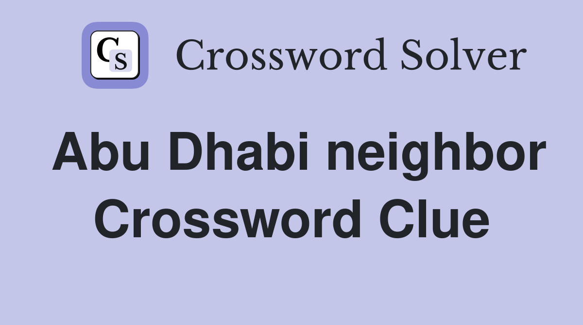 Abu Dhabi neighbor Crossword Clue