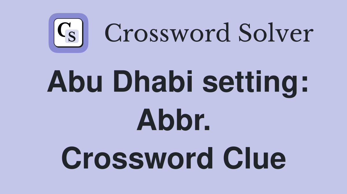 Abu Dhabi setting: Abbr. Crossword Clue