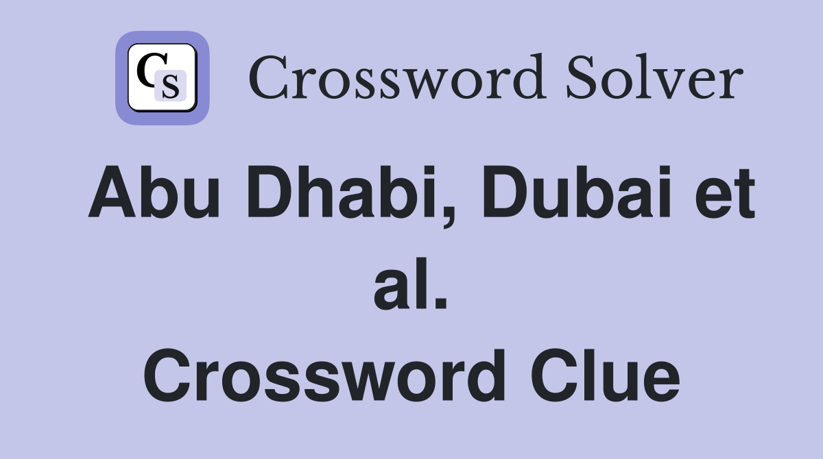 Abu Dhabi, Dubai et al. Crossword Clue