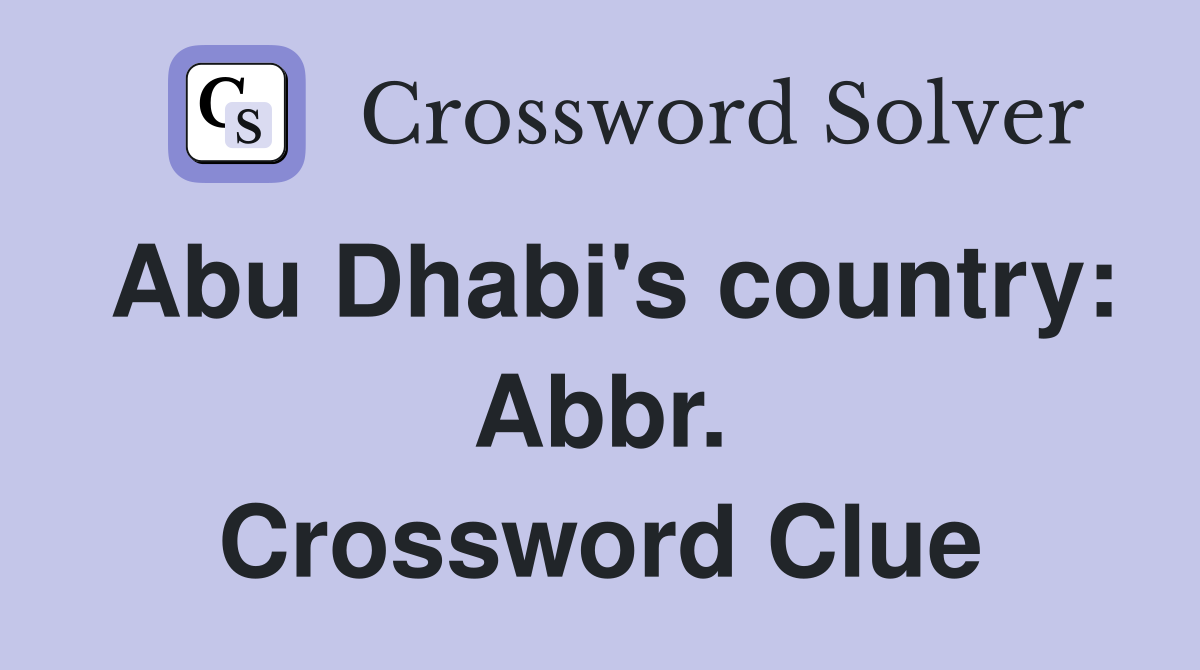 Abu Dhabi's country: Abbr. Crossword Clue