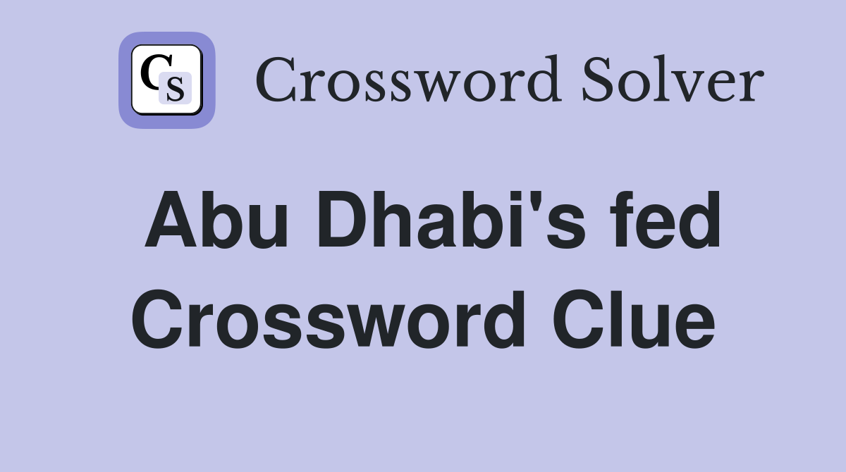 Abu Dhabi #39 s fed Crossword Clue Answers Crossword Solver