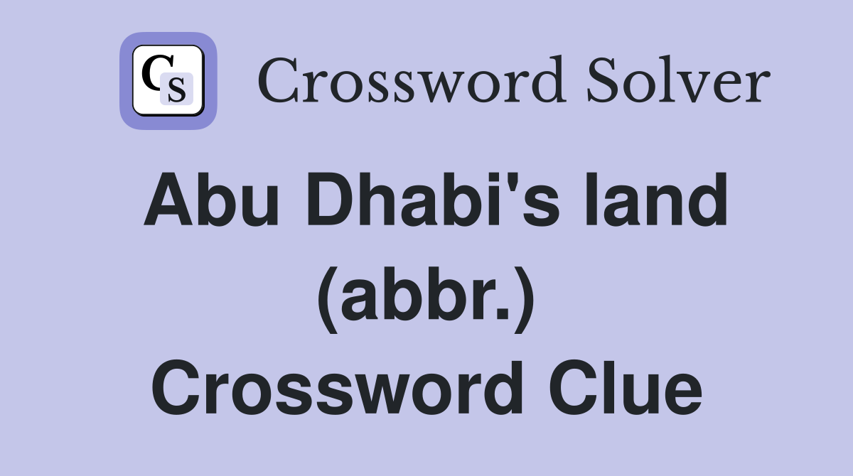 Abu Dhabi's land (abbr.) Crossword Clue