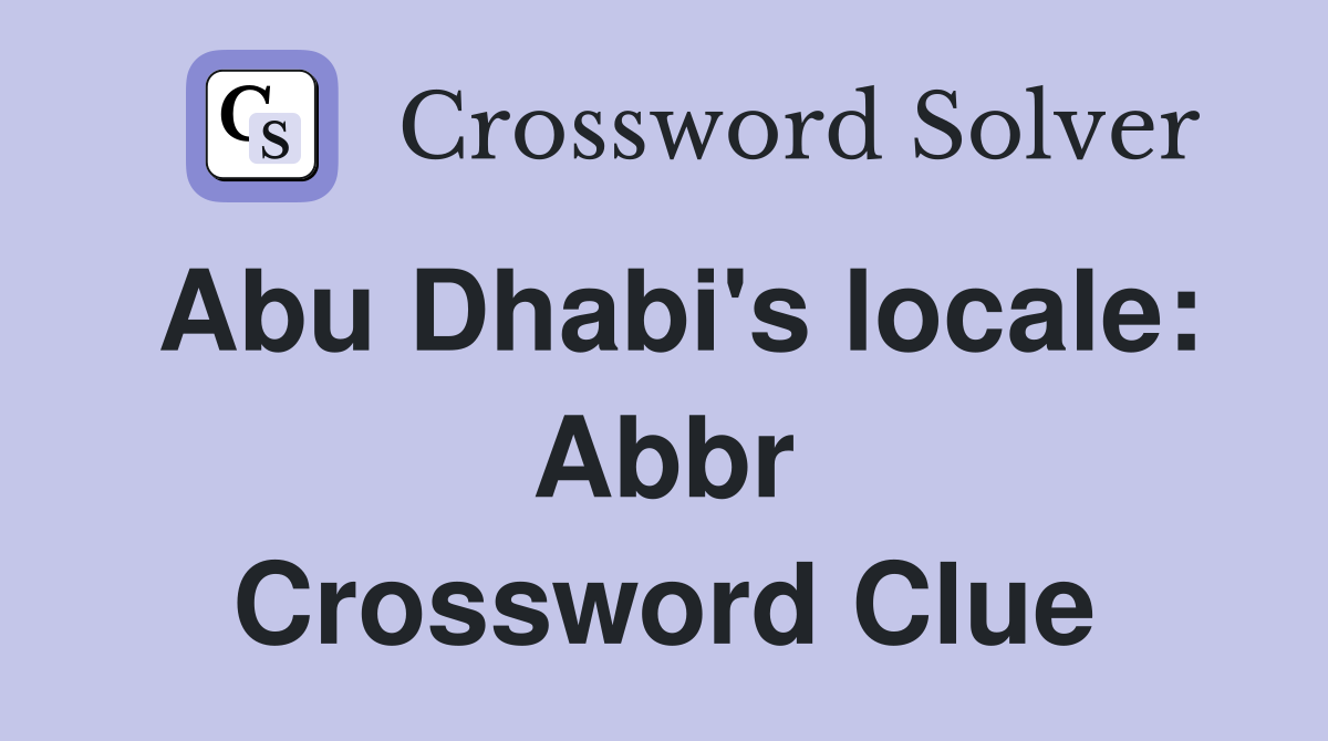 Abu Dhabi's locale: Abbr Crossword Clue