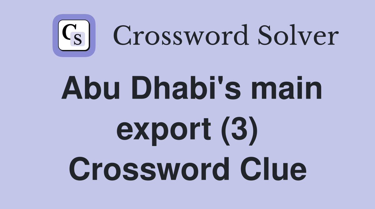 Abu Dhabi's main export (3) Crossword Clue