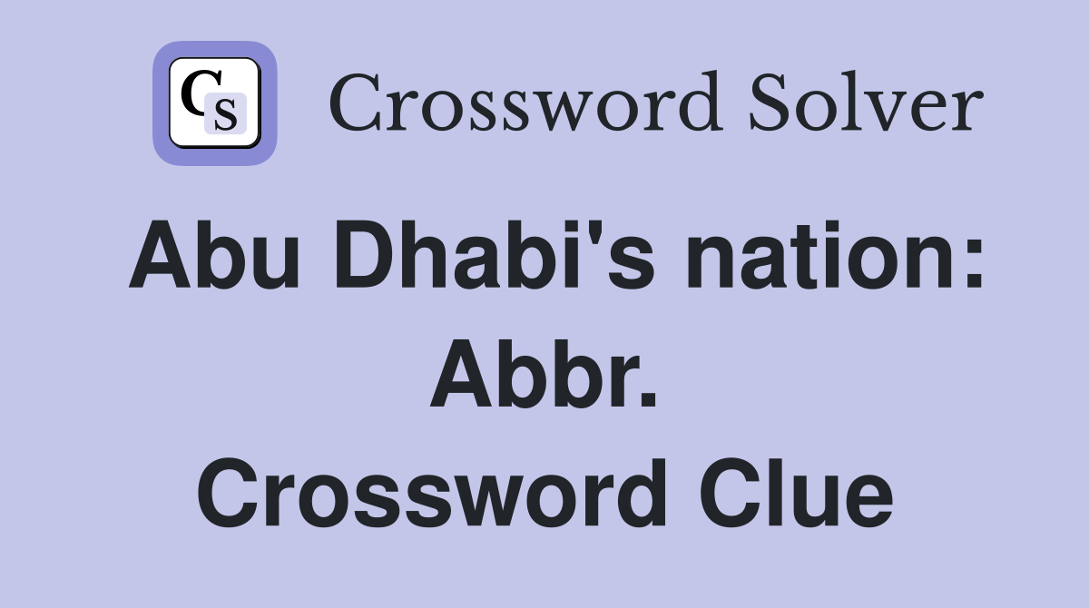 Abu Dhabi's nation: Abbr. Crossword Clue